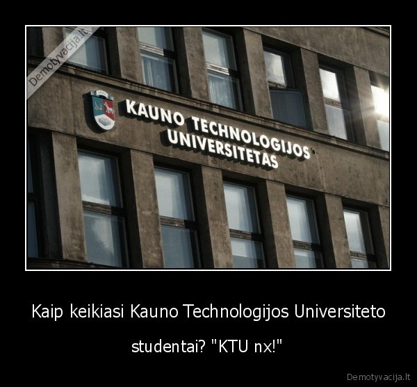 Kaip keikiasi Kauno Technologijos Universiteto - studentai? "KTU nx!"