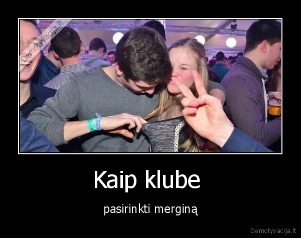 Kaip klube  - pasirinkti merginą