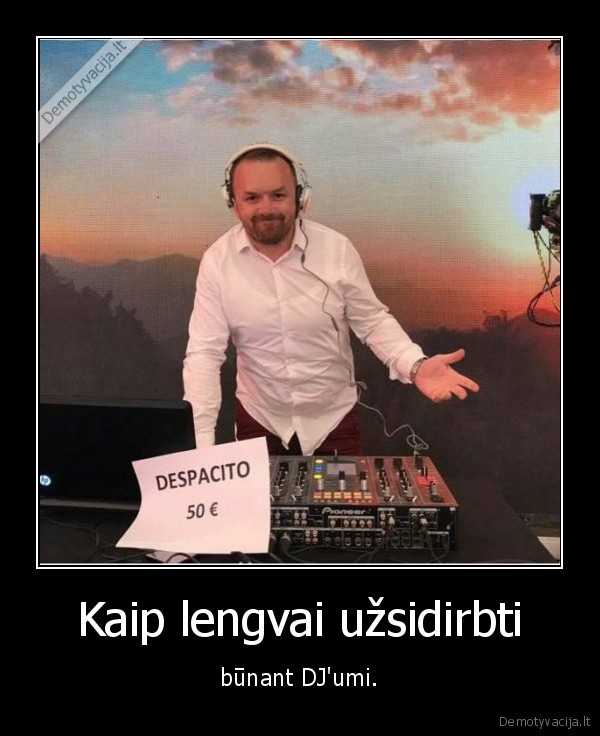 Kaip lengvai užsidirbti - būnant DJ'umi.