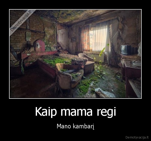 Kaip mama regi - Mano kambarį