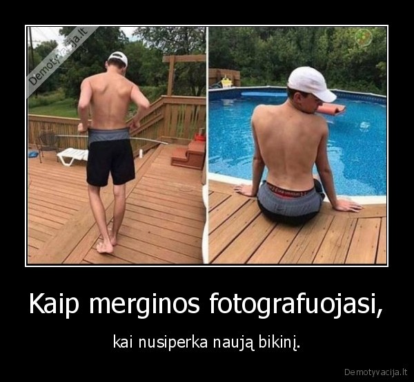 Kaip merginos fotografuojasi, - kai nusiperka naują bikinį.