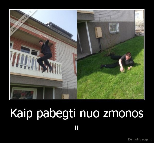 Kaip pabegti nuo zmonos - II