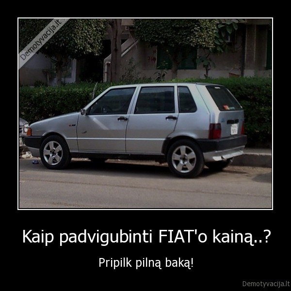 Kaip padvigubinti FIAT'o kainą..? - Pripilk pilną baką!