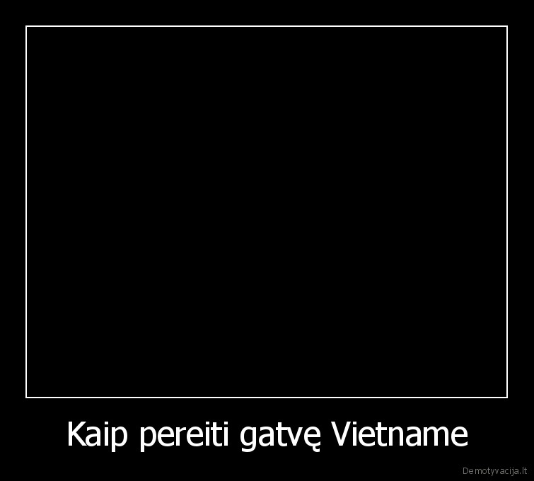 Kaip pereiti gatvę Vietname - 