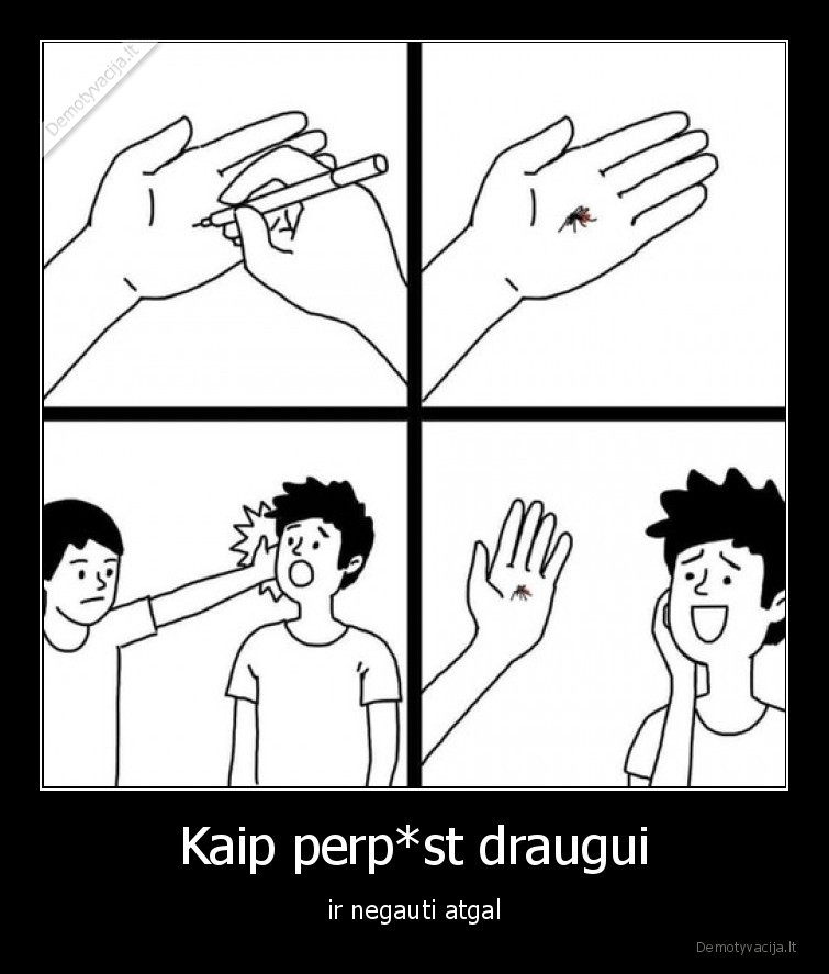 Kaip perp*st draugui - ir negauti atgal