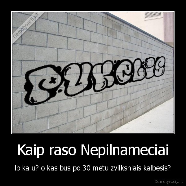 Kaip raso Nepilnameciai - lb ka u? o kas bus po 30 metu zvilksniais kalbesis?