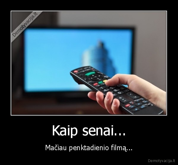 Kaip senai... - Mačiau penktadienio filmą...