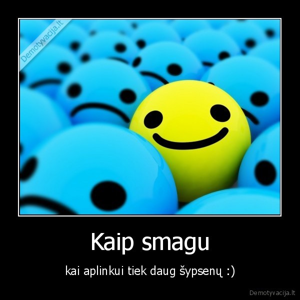 Kaip smagu - kai aplinkui tiek daug šypsenų :)