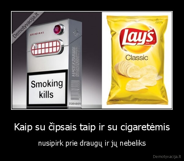 Kaip su čipsais taip ir su cigaretėmis - nusipirk prie draugų ir jų nebeliks