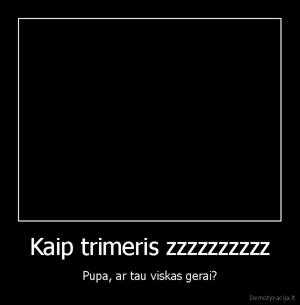 Kaip trimeris zzzzzzzzzz