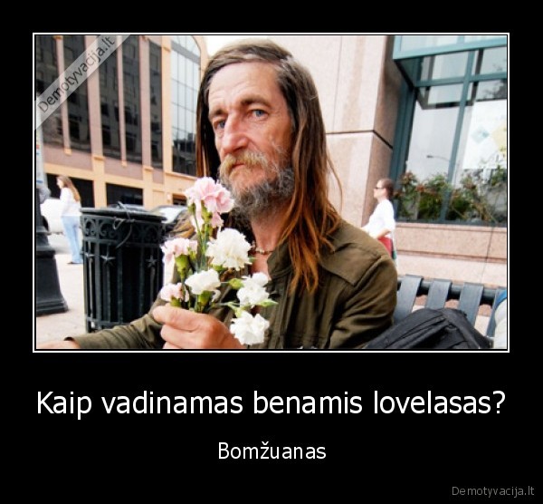 Kaip vadinamas benamis lovelasas? - Bomžuanas