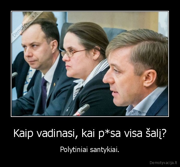 Kaip vadinasi, kai p*sa visa šalį? - Polytiniai santykiai.