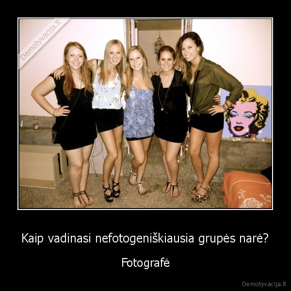 Kaip vadinasi nefotogeniškiausia grupės narė? - Fotografė