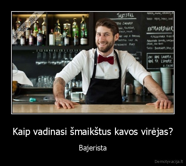 Kaip vadinasi šmaikštus kavos virėjas? - Bajerista