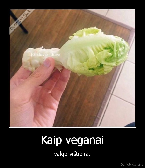 Kaip veganai - valgo vištieną.