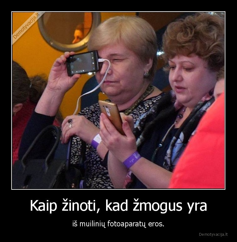 Kaip žinoti, kad žmogus yra - iš muilinių fotoaparatų eros.