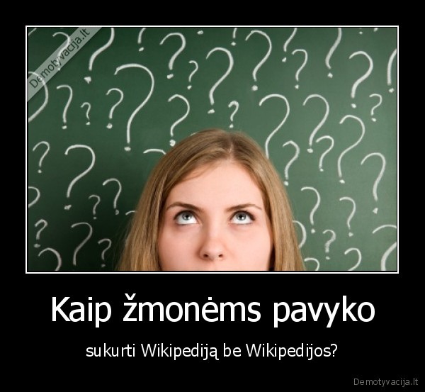 Kaip žmonėms pavyko - sukurti Wikipediją be Wikipedijos?