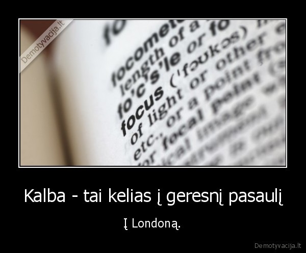 Kalba - tai kelias į geresnį pasaulį - Į Londoną.