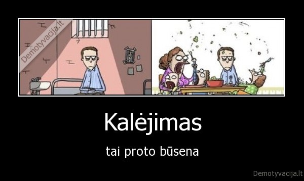 Kalėjimas - tai proto būsena