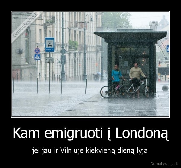 Kam emigruoti į Londoną - jei jau ir Vilniuje kiekvieną dieną lyja