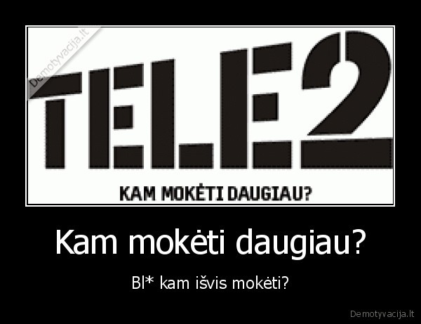 Kam mokėti daugiau? - Bl* kam išvis mokėti?