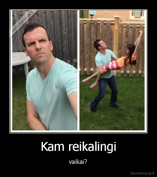 Kam reikalingi - vaikai?