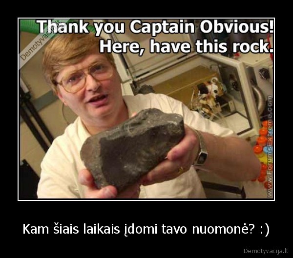 Kam šiais laikais įdomi tavo nuomonė? :) - 