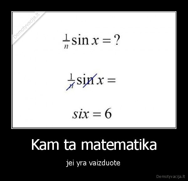 Kam ta matematika - jei yra vaizduote