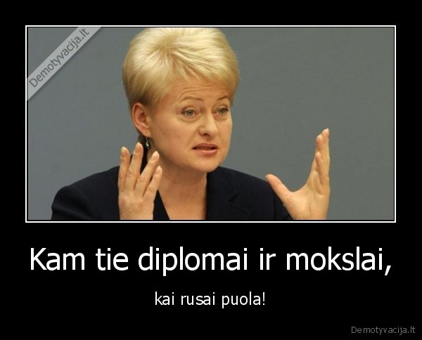 Kam tie diplomai ir mokslai, - kai rusai puola!