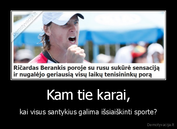 Kam tie karai, - kai visus santykius galima išsiaiškinti sporte?