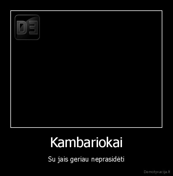 Kambariokai - Su jais geriau neprasidėti