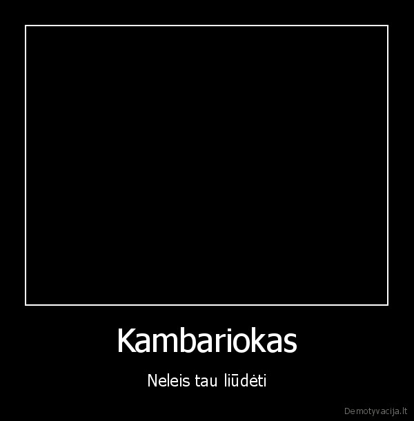 Kambariokas - Neleis tau liūdėti