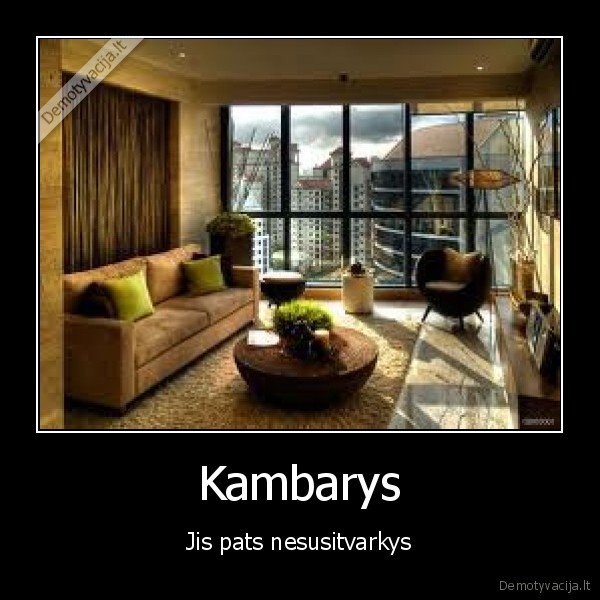 Kambarys - Jis pats nesusitvarkys