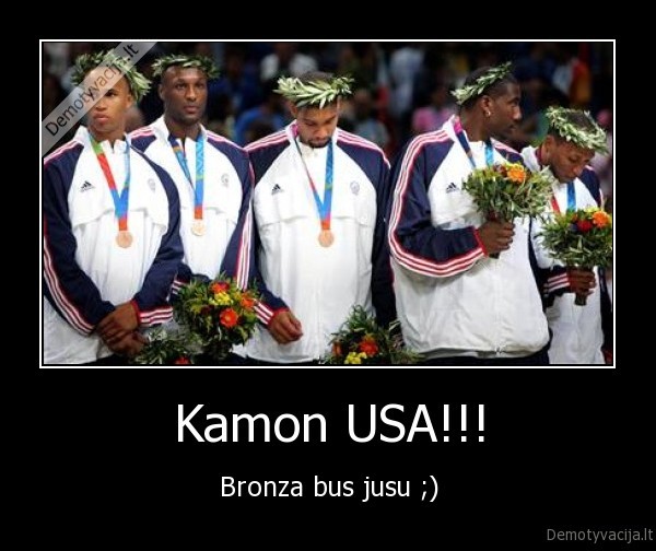 Kamon USA!!! - Bronza bus jusu ;)