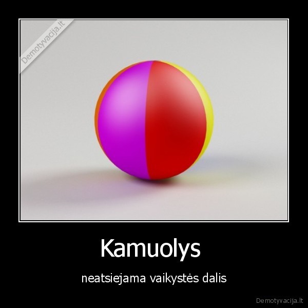 Kamuolys  - neatsiejama vaikystės dalis