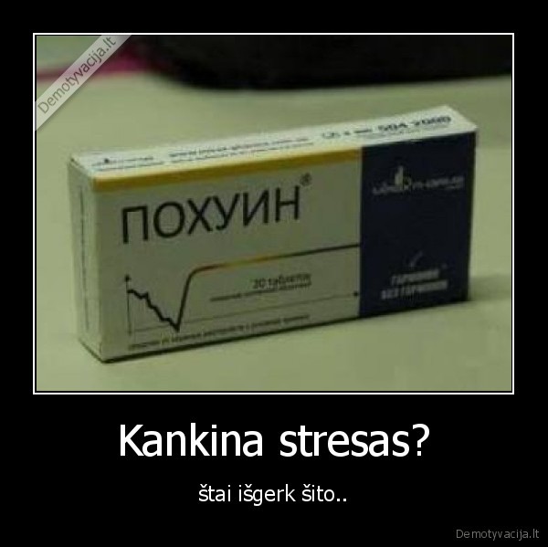 Kankina stresas? - štai išgerk šito..