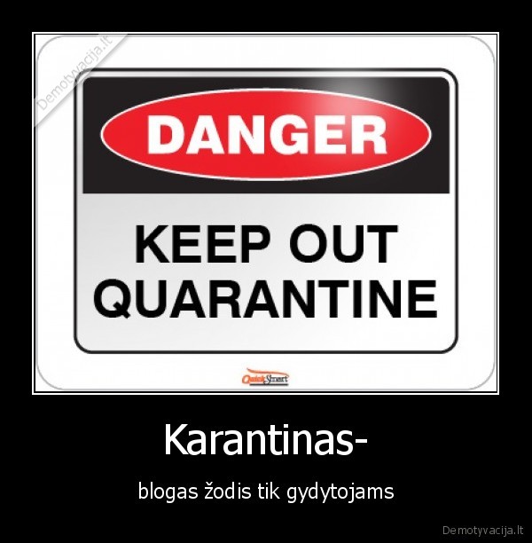 Karantinas- - blogas žodis tik gydytojams