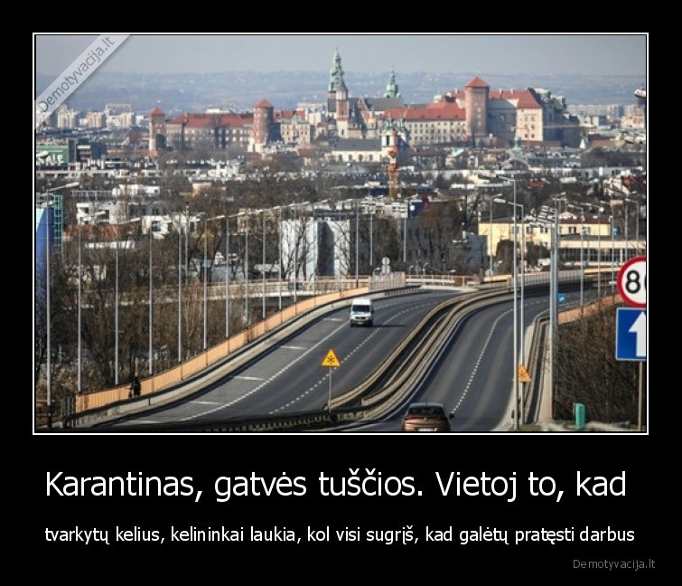 Karantinas, gatvės tuščios. Vietoj to, kad  - tvarkytų kelius, kelininkai laukia, kol visi sugrįš, kad galėtų pratęsti darbus