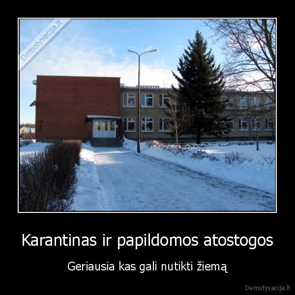 Karantinas ir papildomos atostogos - Geriausia kas gali nutikti žiemą