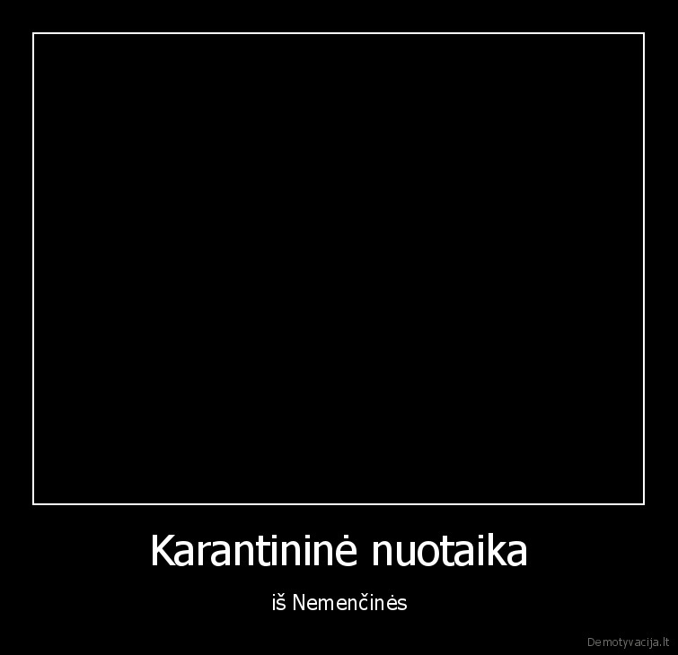 Karantininė nuotaika - iš Nemenčinės