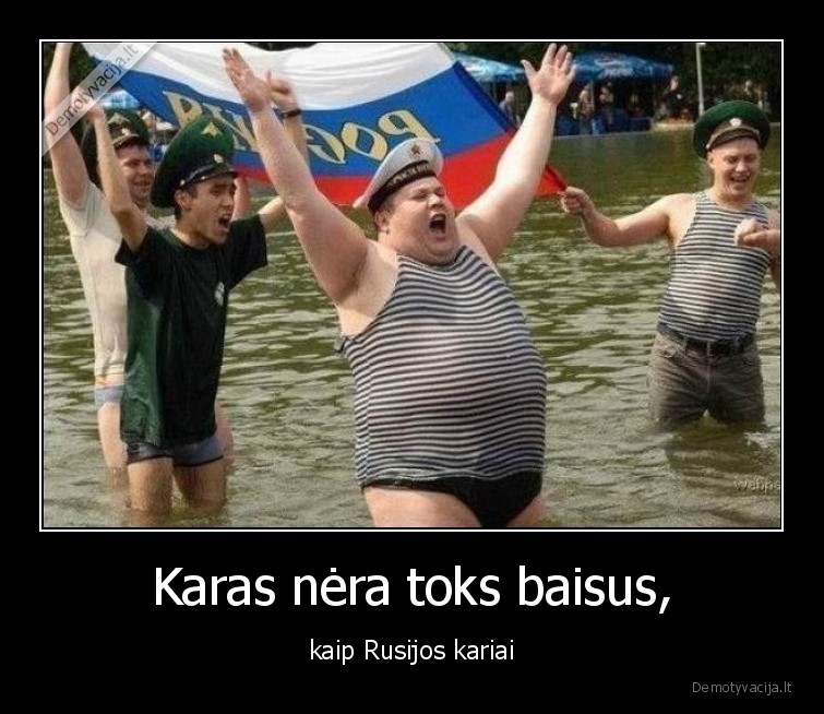 Karas nėra toks baisus, - kaip Rusijos kariai