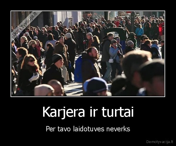 Karjera ir turtai - Per tavo laidotuves neverks