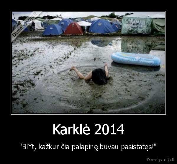 Karklė 2014 - "Bl*t, kažkur čia palapinę buvau pasistatęs!"