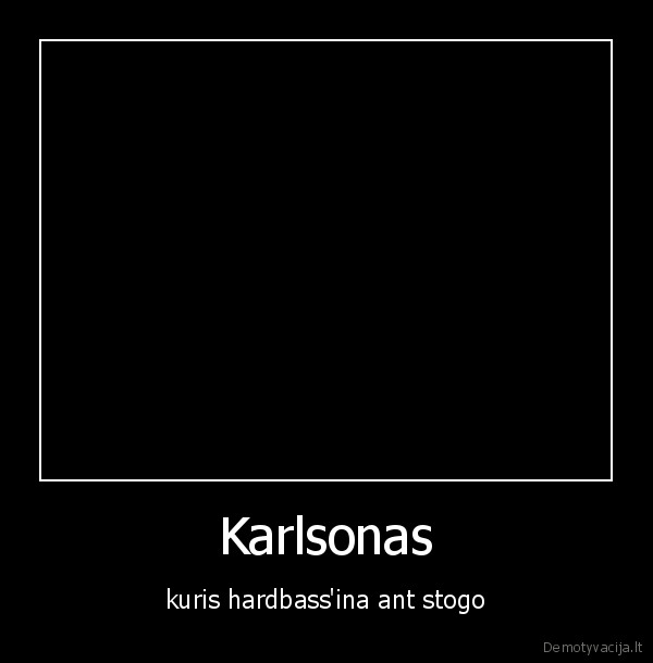 Karlsonas - kuris hardbass'ina ant stogo