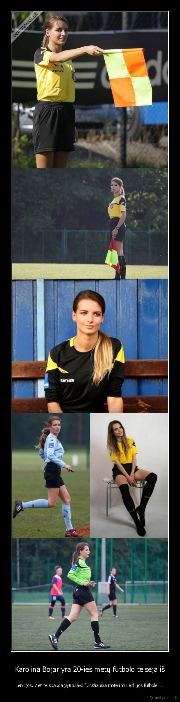 Karolina Bojar yra 20-ies metų futbolo teisėja iš - Lenkijos. Vietinė spauda ją titulavo "Gražiausia moterimi Lenkijos futbole"...