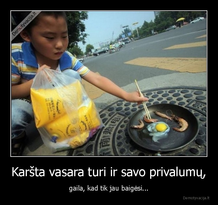 Karšta vasara turi ir savo privalumų, - gaila, kad tik jau baigėsi...