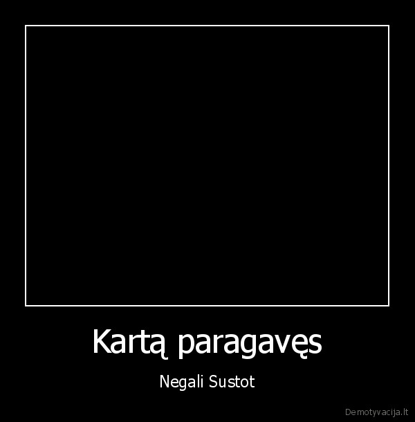 Kartą paragavęs - Negali Sustot