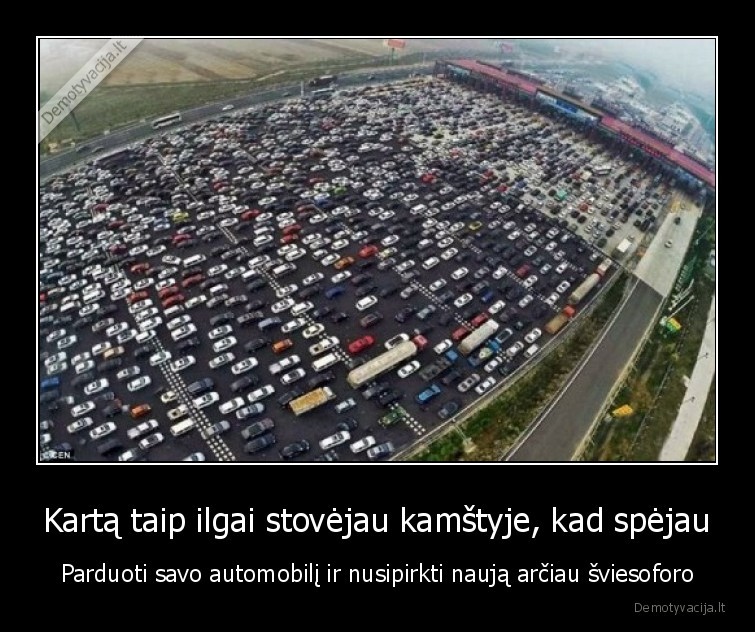 Kartą taip ilgai stovėjau kamštyje, kad spėjau - Parduoti savo automobilį ir nusipirkti naują arčiau šviesoforo