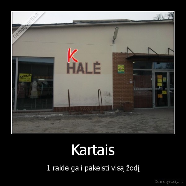 Kartais - 1 raidė gali pakeisti visą žodį