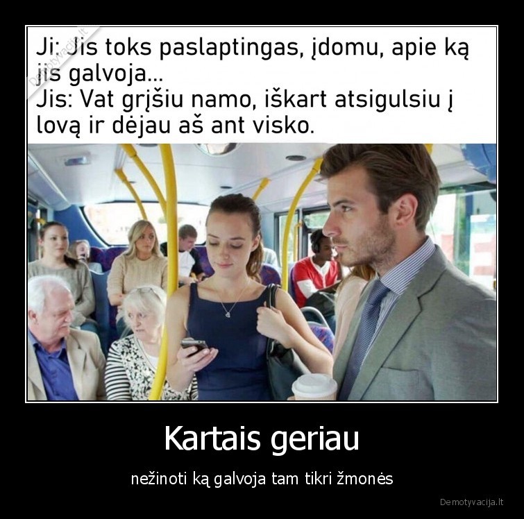 Kartais geriau - nežinoti ką galvoja tam tikri žmonės